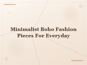 Everyday Minimalist Boho Pieces You'll Love