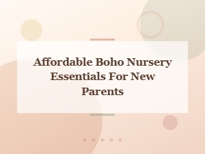 Affordable Boho Nursery Essentials Every New Parent Needs