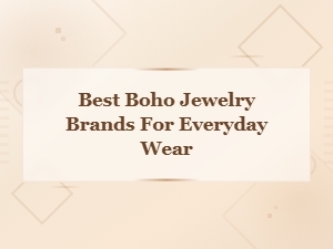 Best Boho Jewelry Brands for Everyday Wear – Effortless Style Picks