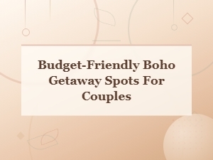 Affordable Boho Getaway Destinations for Couples on a Budget