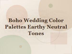 Boho Wedding Color Palettes Earthy Neutral Tones
