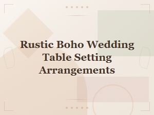 Rustic Boho Wedding Table Setting Ideas for a Dreamy Reception